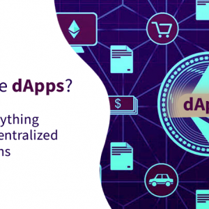 Know Everything About dApps (Decentralized Applications)