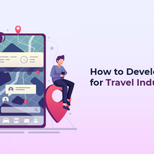 How to Develop App for Travel Industries?