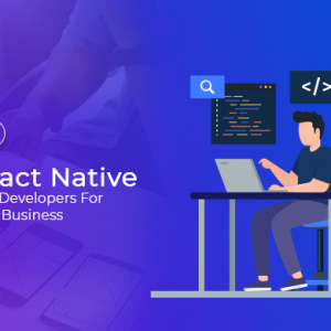 How To Hire React Native Developers For a Business ?