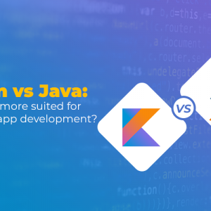 Kotlin Vs Java – Which One to Choose for Android App Development?